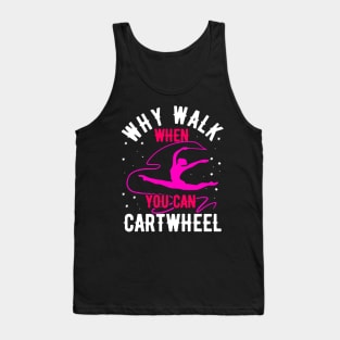 why walk when you can cartwheel Funny Gymnastic Tumbling Tank Top